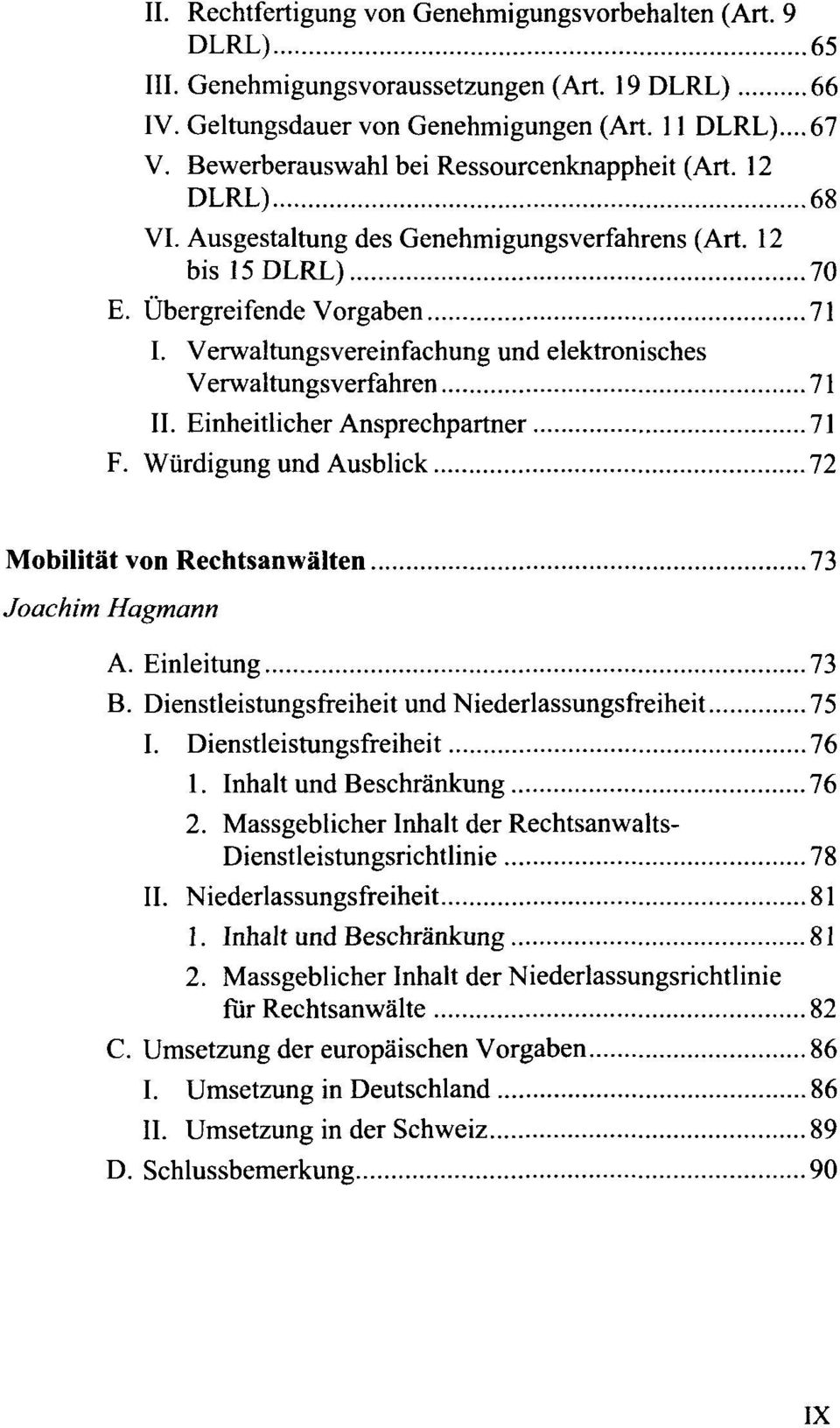 Verwaltungsvereinfachung und elektronisches Verwaltungsverfahren 71 IL Einheitlicher Ansprechpartner 71 F. Wiirdigung und Ausblick 72 Mobilitai von Rechtsanwàlten 73 Joachim Hagmann A.