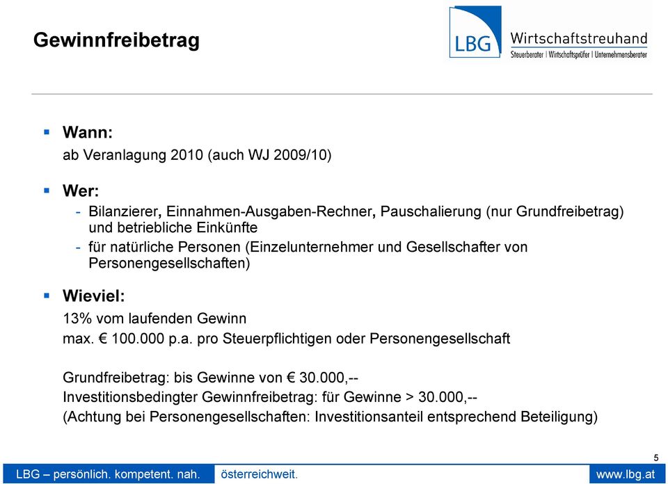 100.000 p.a. pro Steuerpflichtigen oder Personengesellschaft Grundfreibetrag: bis Gewinne von 30.