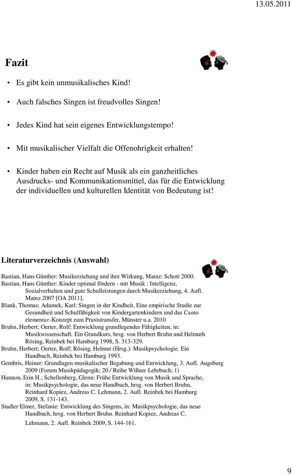 Literaturverzeichnis (Auswahl) Bastian, Hans Günther: Musikerziehung und ihre Wirkung, Mainz: Schott 2000.