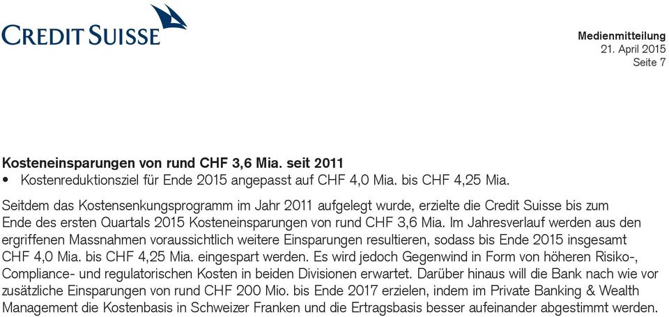 Im Jahresverlauf werden aus den ergriffenen Massnahmen voraussichtlich weitere Einsparungen resultieren, sodass bis Ende 2015 insgesamt CHF 4,0 Mia. bis CHF 4,25 Mia. eingespart werden.