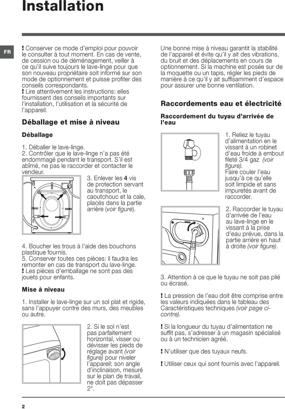 conseils correspondants.! Lire attentivement les instructions: elles fournissent des conseils importants sur l installation, l utilisation et la sécurité de l appareil.