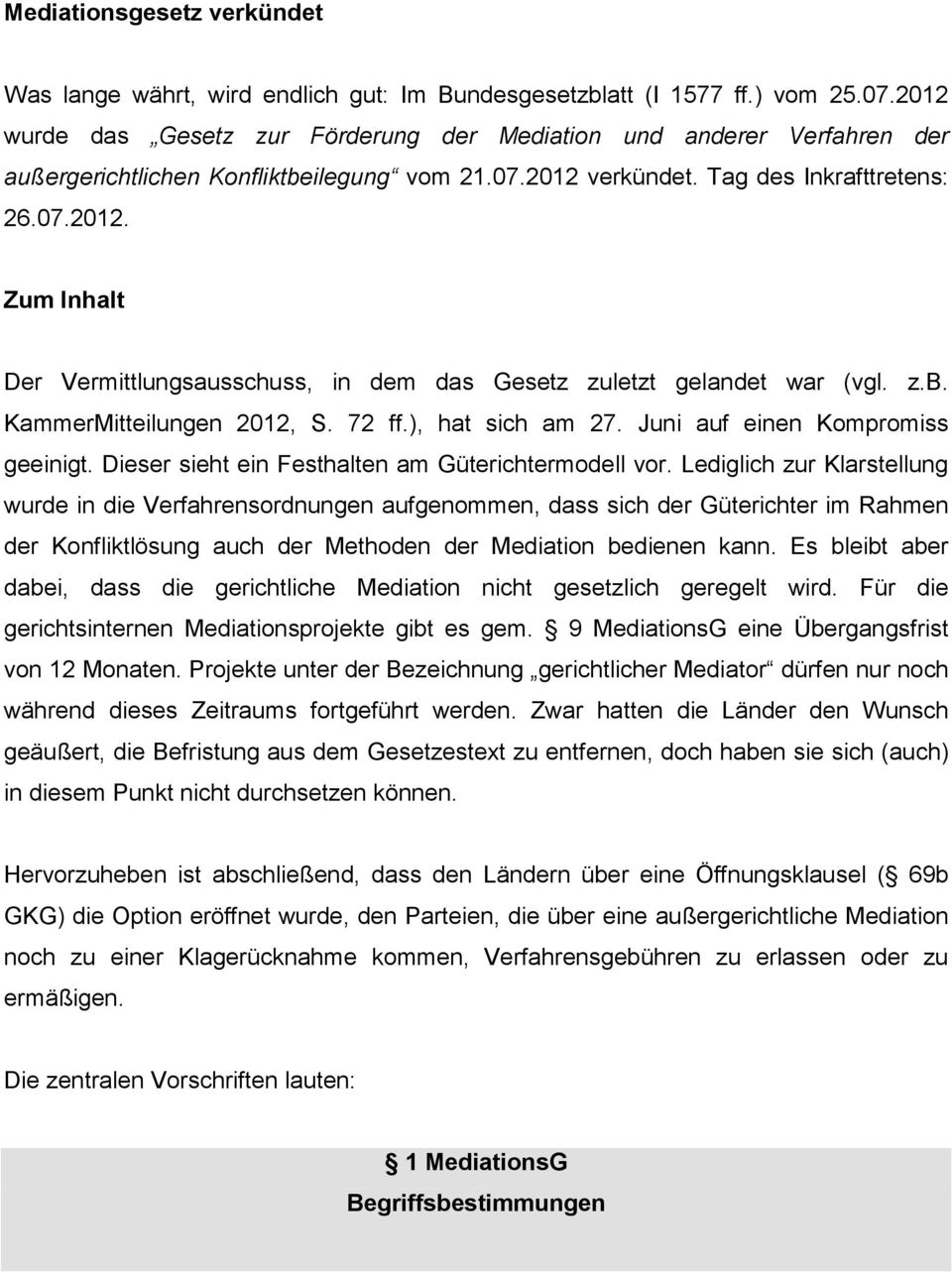 z.b. KammerMitteilungen 2012, S. 72 ff.), hat sich am 27. Juni auf einen Kompromiss geeinigt. Dieser sieht ein Festhalten am Güterichtermodell vor.