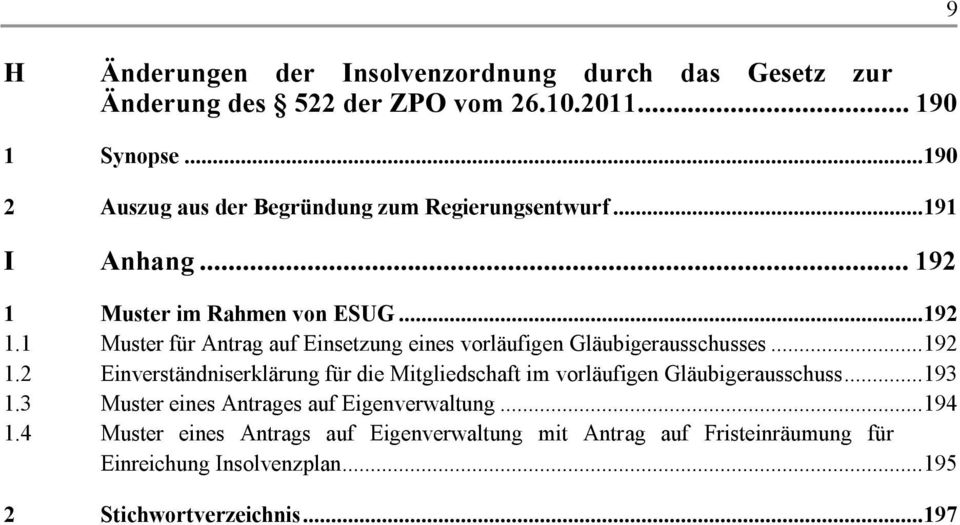 Muster im Rahmen von ESUG...192 1.1 Muster für Antrag auf Einsetzung eines vorläufigen Gläubigerausschusses...192 1.2 Einverständniserklärung für die Mitgliedschaft im vorläufigen Gläubigerausschuss.