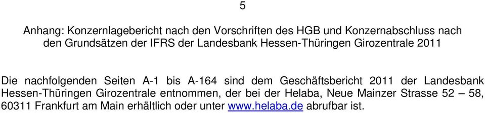 sind dem Geschäftsbericht 2011 der Landesbank Hessen-Thüringen Girozentrale entnommen, der bei der