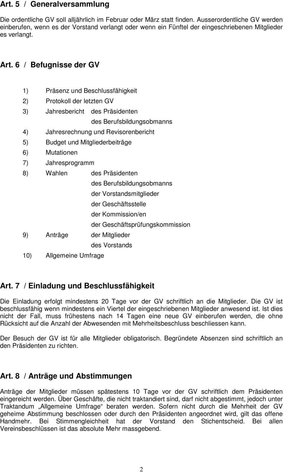 6 / Befugnisse der GV 1) Präsenz und Beschlussfähigkeit 2) Protokoll der letzten GV 3) Jahresbericht des Präsidenten des Berufsbildungsobmanns 4) Jahresrechnung und Revisorenbericht 5) Budget und