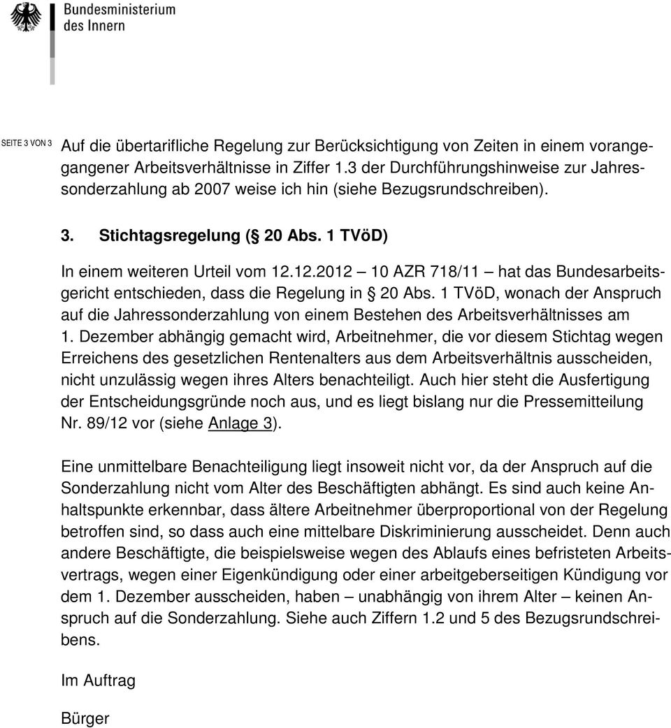 12.2012 10 AZR 718/11 hat das Bundesarbeitsgericht entschieden, dass die Regelung in 20 Abs. 1 TVöD, wonach der Anspruch auf die Jahressonderzahlung von einem Bestehen des Arbeitsverhältnisses am 1.