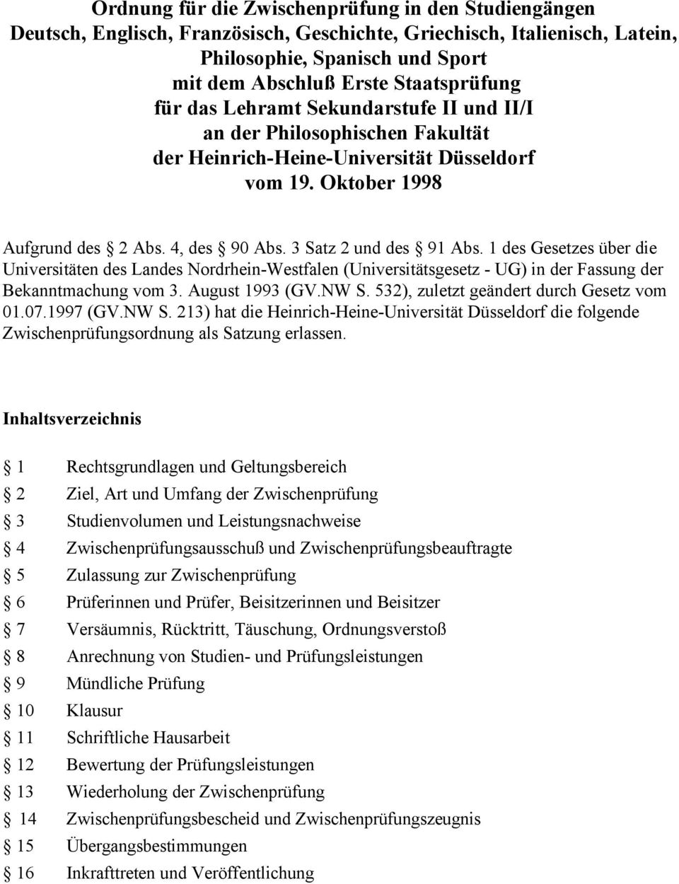 1 des Gesetzes über die Universitäten des Landes Nordrhein-Westfalen (Universitätsgesetz - UG) in der Fassung der Bekanntmachung vom 3. August 1993 (GV.NW S.