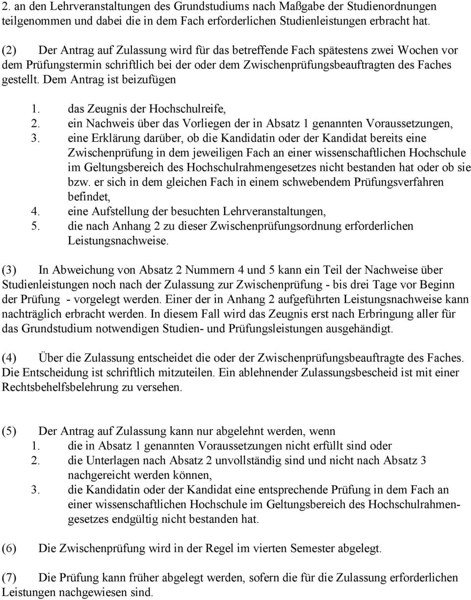 Dem Antrag ist beizufügen 1. das Zeugnis der Hochschulreife, 2. ein Nachweis über das Vorliegen der in Absatz 1 genannten Voraussetzungen, 3.