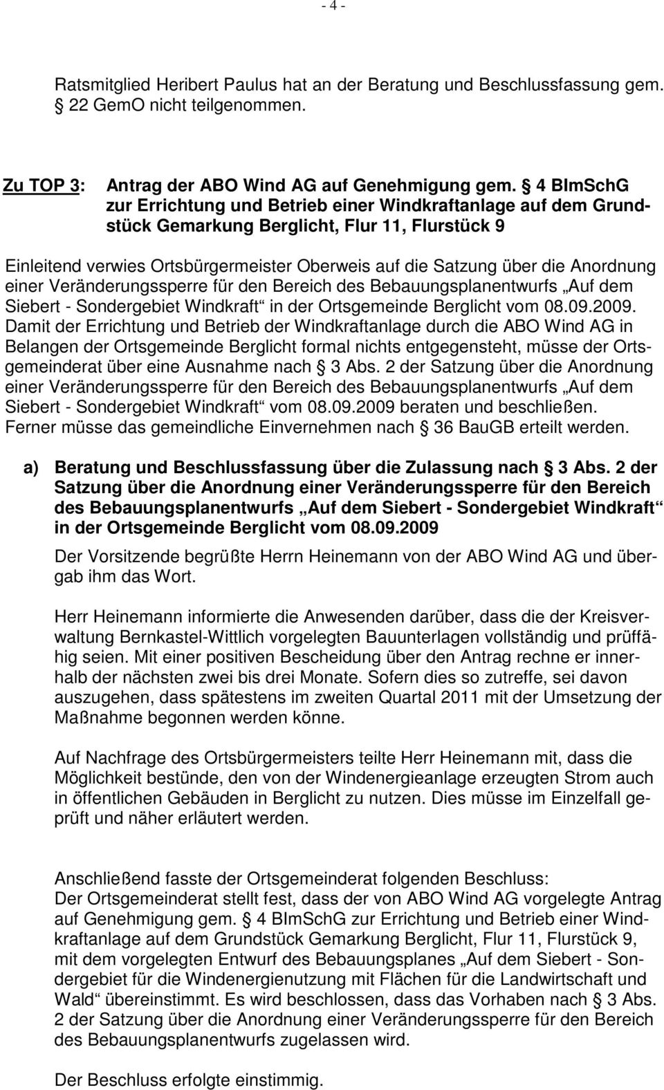 Anordnung einer Veränderungssperre für den Bereich des Bebauungsplanentwurfs Auf dem Siebert - Sondergebiet Windkraft in der Ortsgemeinde Berglicht vom 08.09.2009.