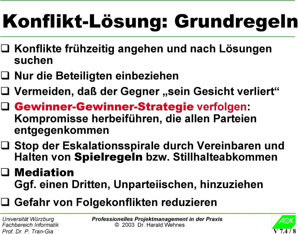 allen Parteien entgegenkommen Stop der Eskalationsspirale durch Vereinbaren und Halten von Spielregeln bzw.