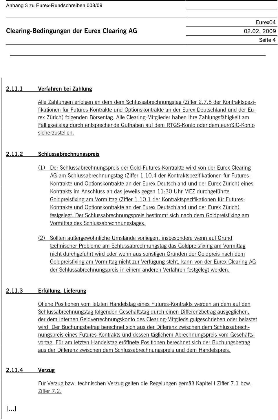 5 der spezifikationen für Futures-e und Optionskontrakte an der Eurex Deutschland und der Eurex Zürich) folgenden Börsentag.