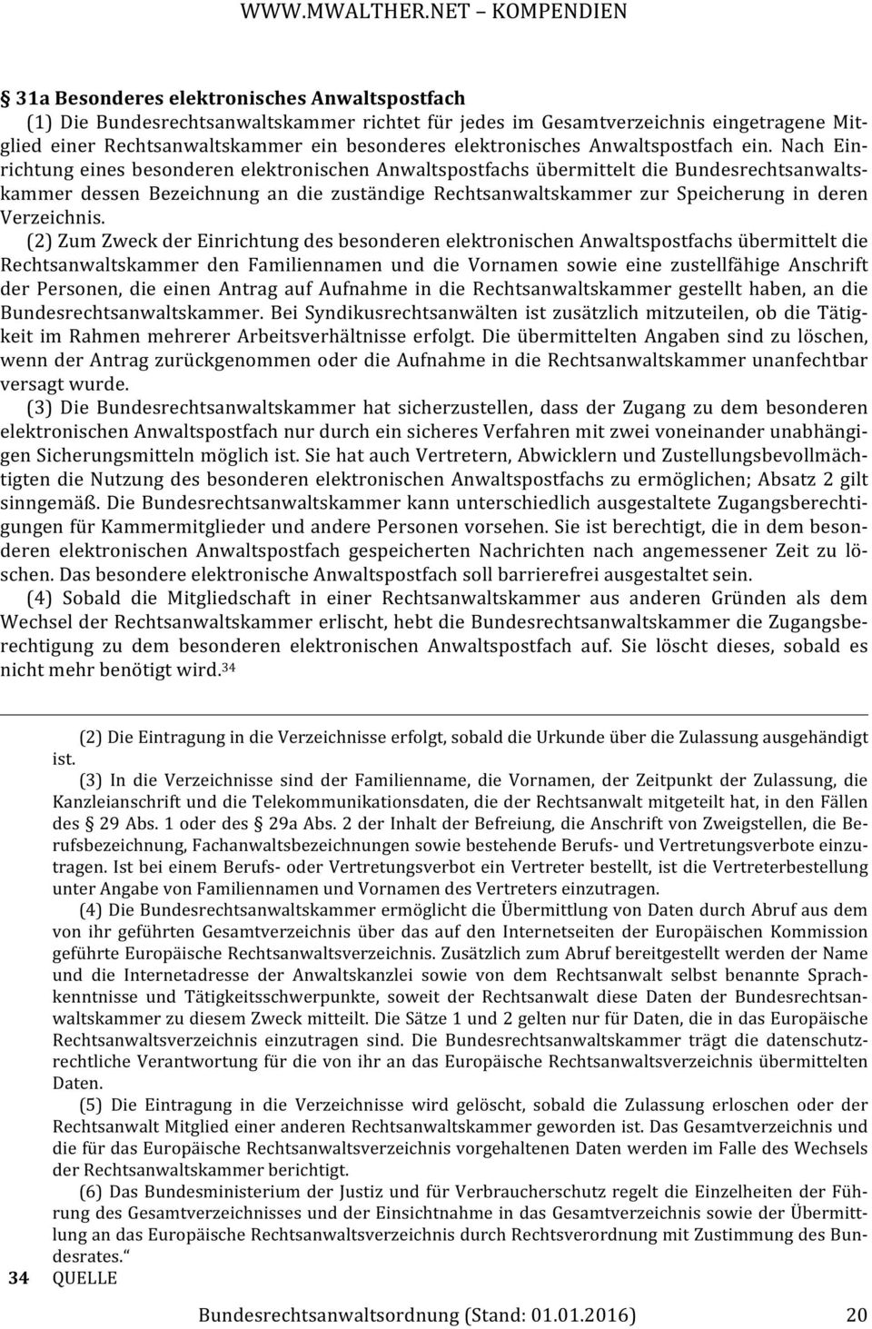 Nach Einrichtung eines besonderen elektronischen Anwaltspostfachs übermittelt die Bundesrechtsanwaltskammer dessen Bezeichnung an die zuständige Rechtsanwaltskammer zur Speicherung in deren