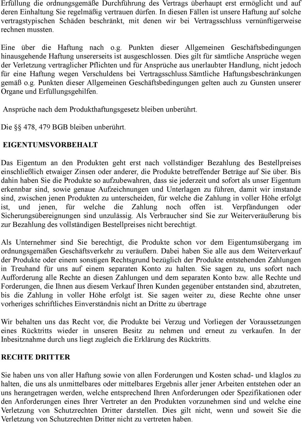 Dies gilt für sämtliche Ansprüche wegen der Verletzung vertraglicher Pflichten und für Ansprüche aus unerlaubter Handlung, nicht jedoch für eine Haftung wegen Verschuldens bei Vertragsschluss.