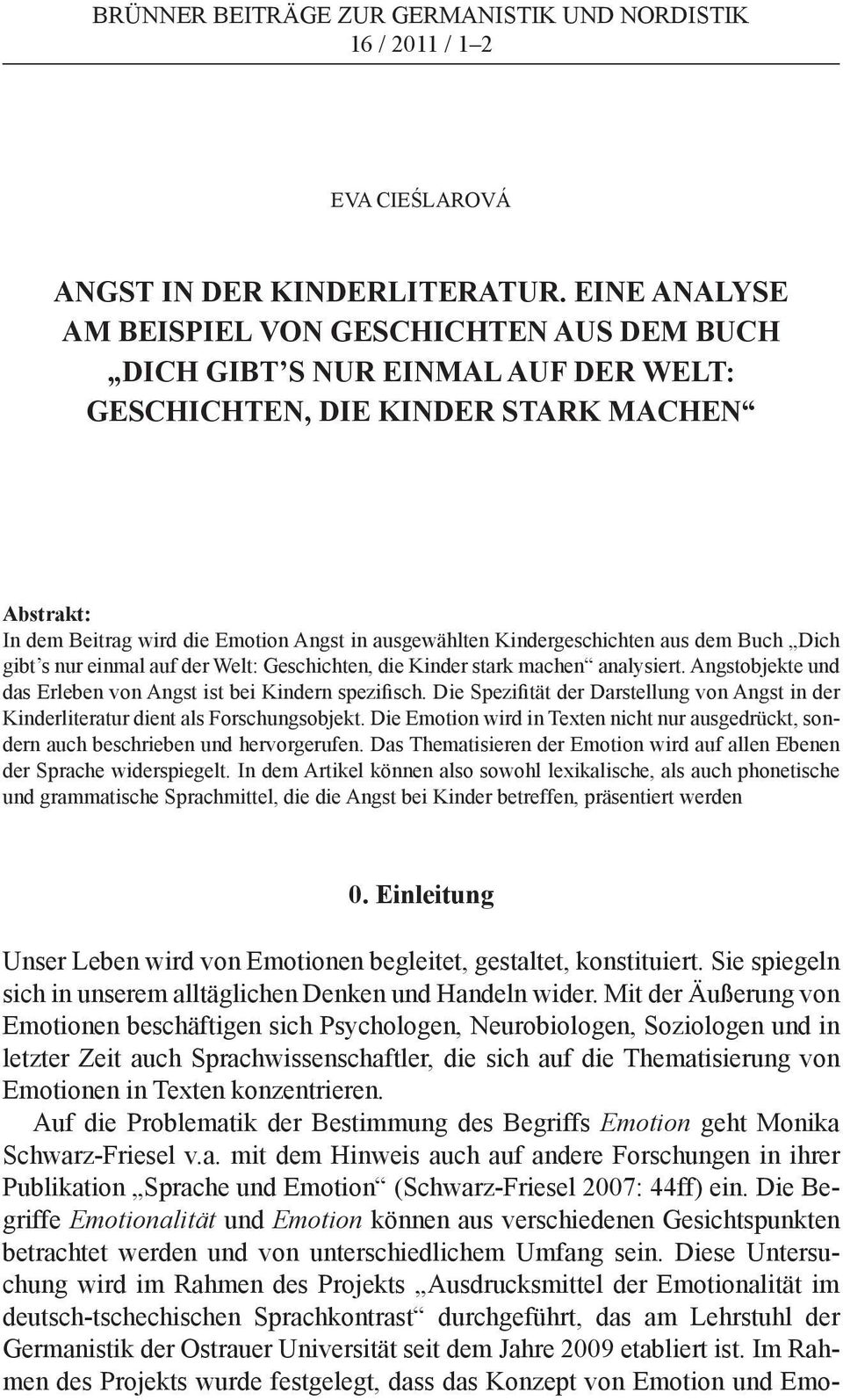 Kindergeschichten aus dem Buch Dich gibt s nur einmal auf der Welt: Geschichten, die Kinder stark machen analysiert. Angstobjekte und das Erleben von Angst ist bei Kindern spezifisch.