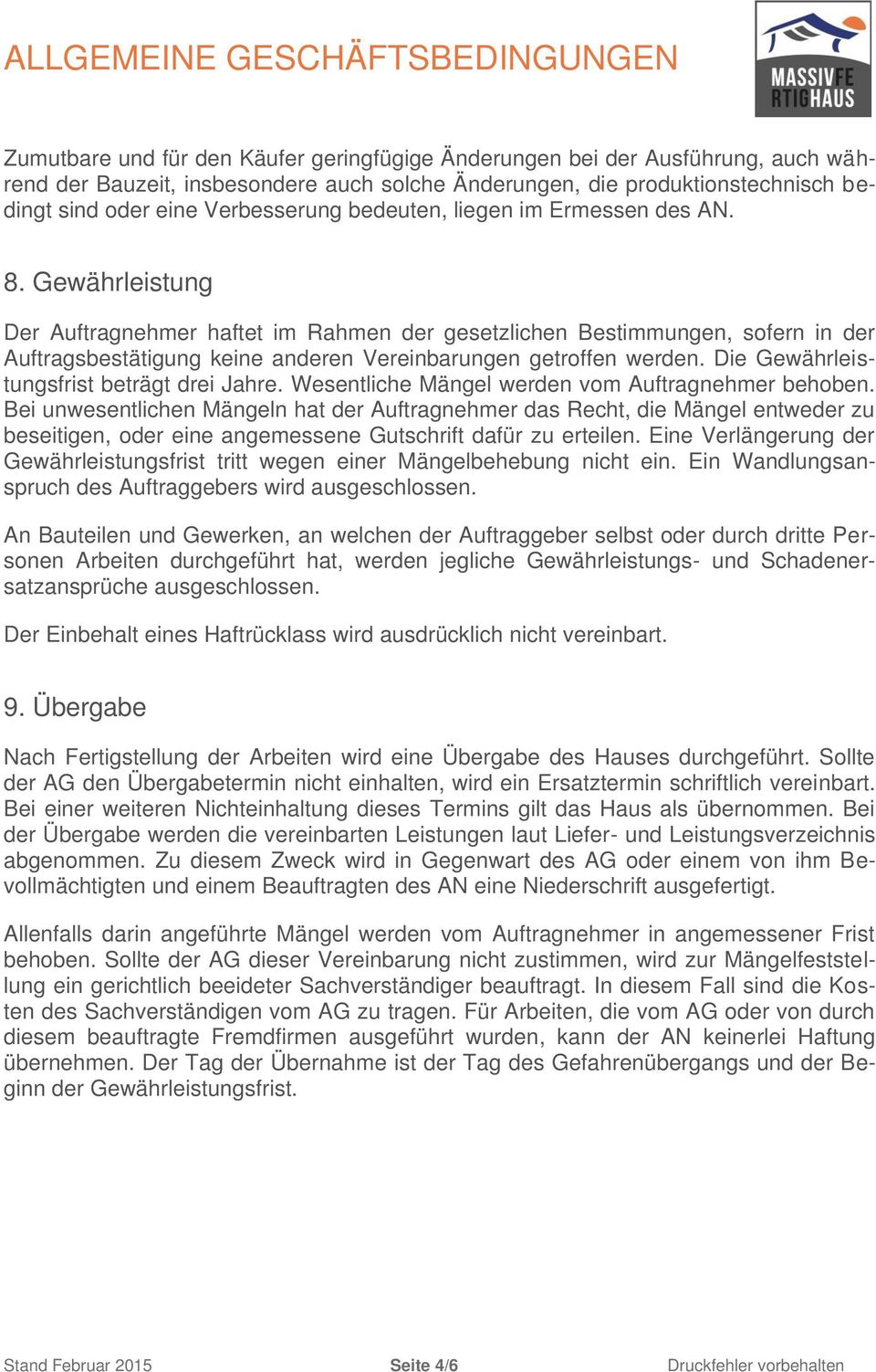 Gewährleistung Der Auftragnehmer haftet im Rahmen der gesetzlichen Bestimmungen, sofern in der Auftragsbestätigung keine anderen Vereinbarungen getroffen werden.