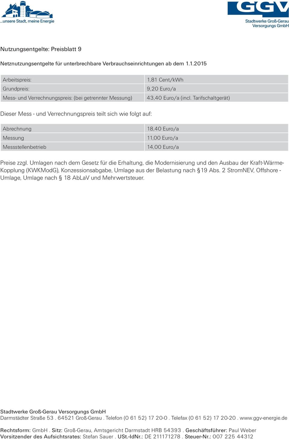Tarifschaltgerät) Dieser Mess - und Verrechnungspreis teilt sich wie folgt auf: Abrechnung Messung Messstellenbetrieb 18,40 Euro/a 11,00 Euro/a 14,00 Euro/a