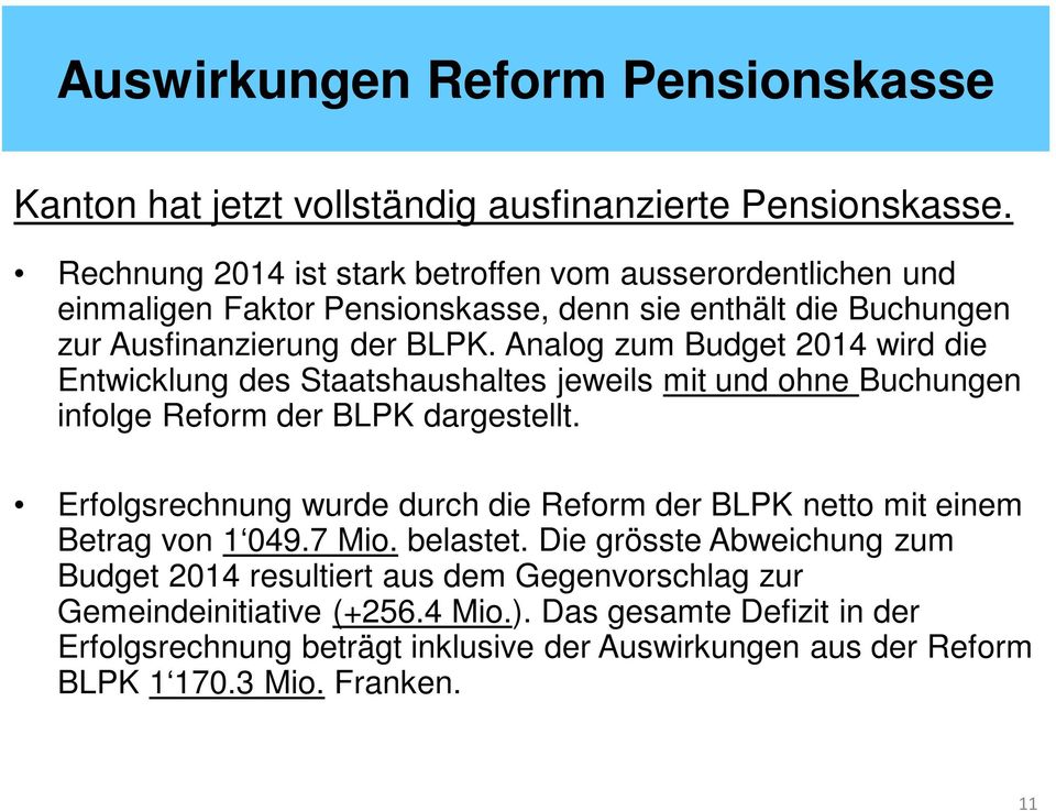 Analog zum Budget 2014 wird die Entwicklung des Staatshaushaltes jeweils mit und ohne Buchungen infolge Reform der BLPK dargestellt.