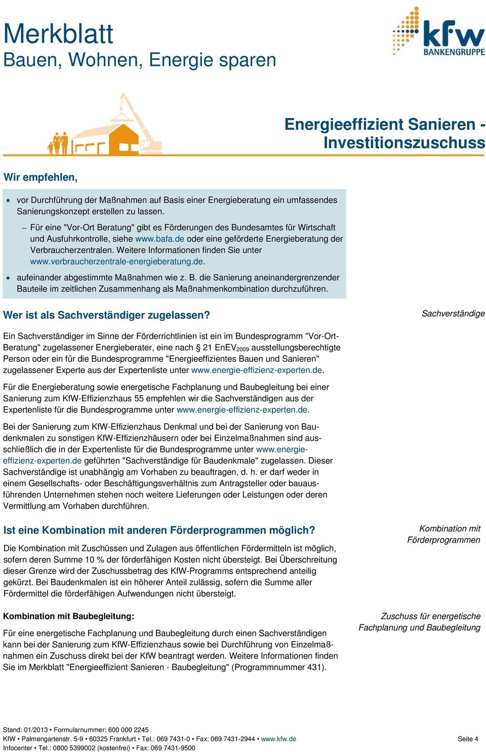 Weitere Informationen finden Sie unter www.verbraucherzentrale-energieberatung.de. aufeinander abgestimmte Maßnahmen wie z. B.