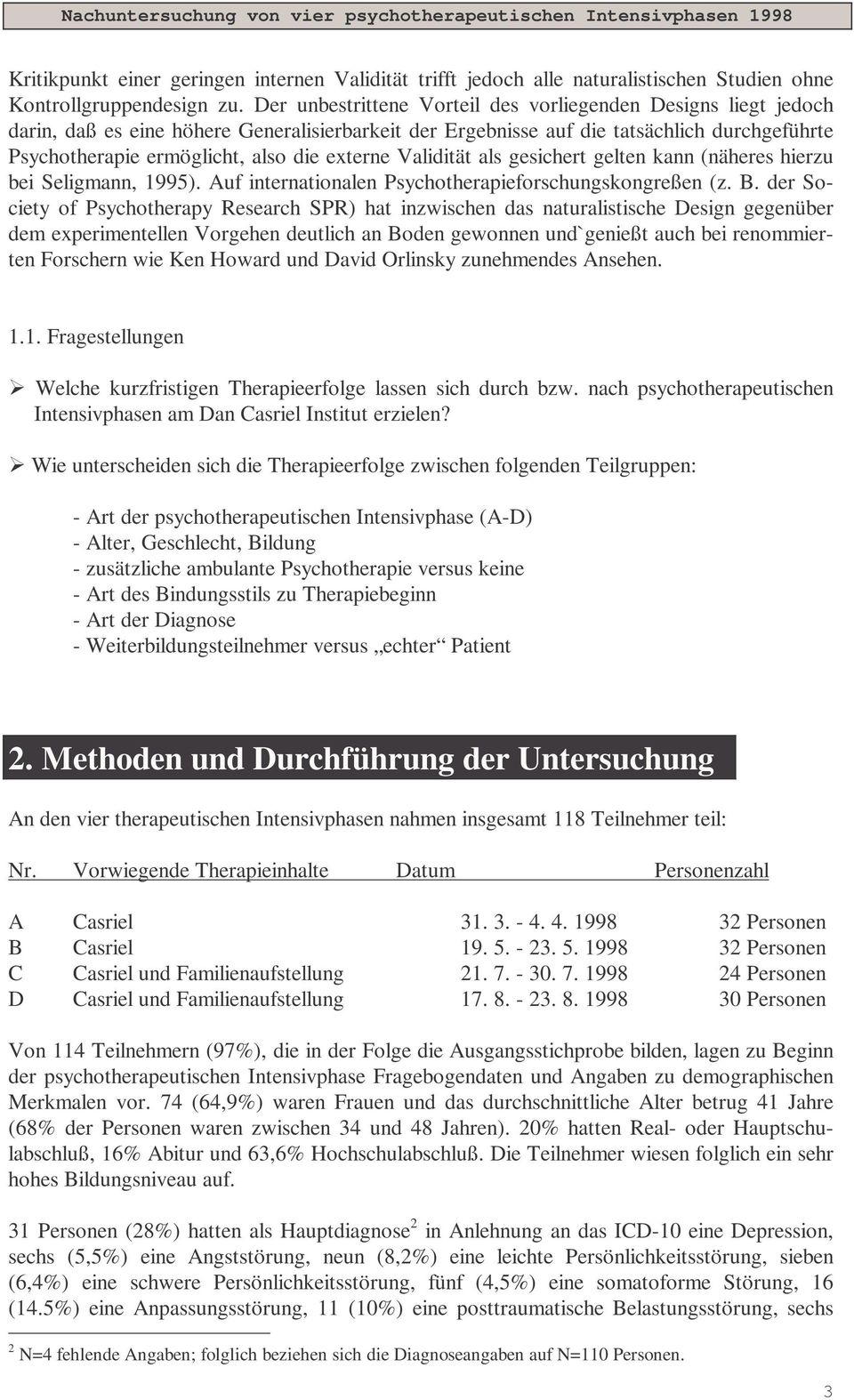 externe Validität als gesichert gelten kann (näheres hierzu bei Seligmann, 1995). Auf internationalen Psychotherapieforschungskongreßen (z. B.