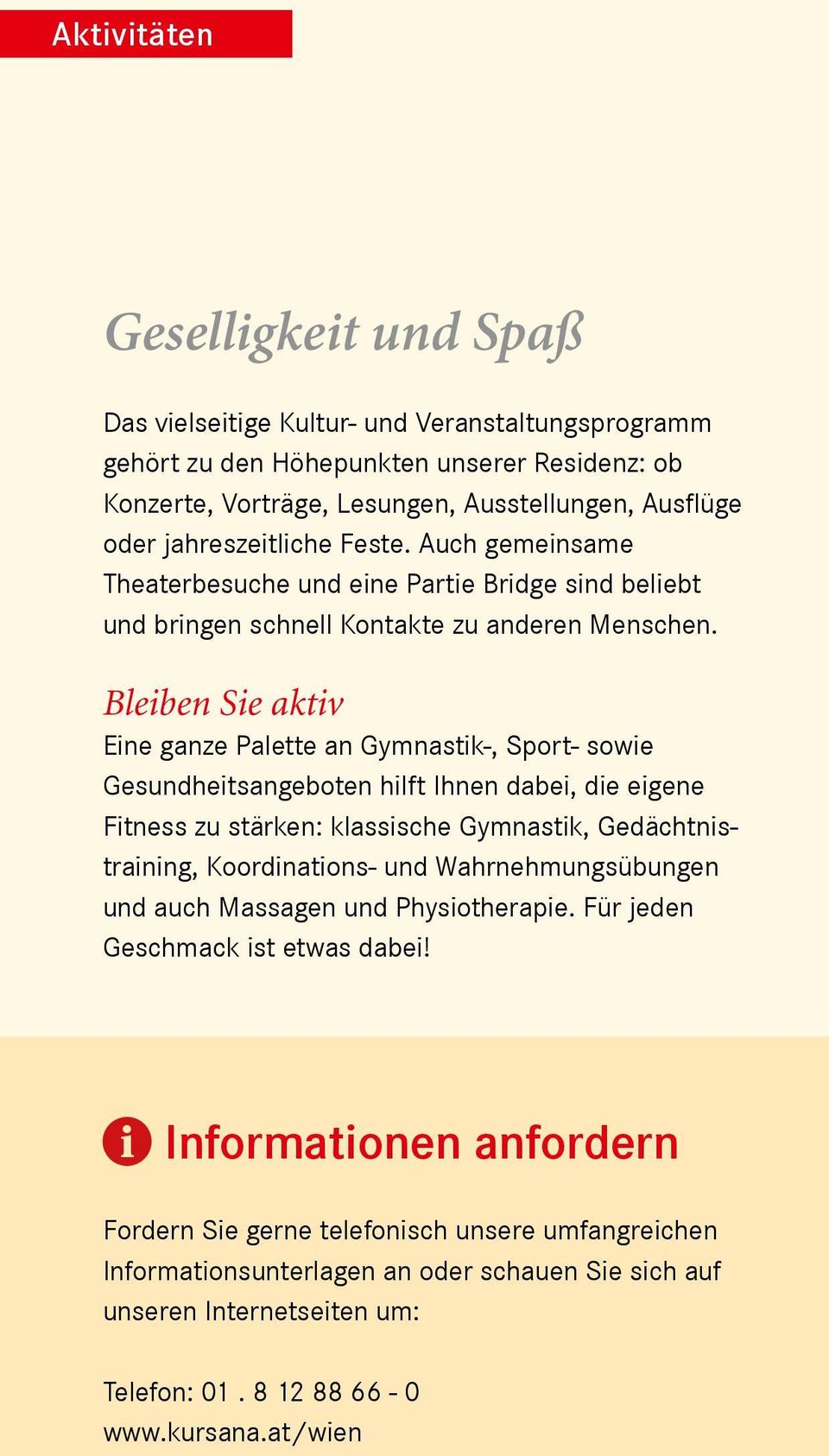 Bleiben Sie aktiv Eine ganze Palette an Gymnastik-, Sport- sowie Gesundheitsangeboten hilft Ihnen dabei, die eigene Fitness zu stärken: klassische Gymnastik, Gedächtnistraining, Koordinations- und