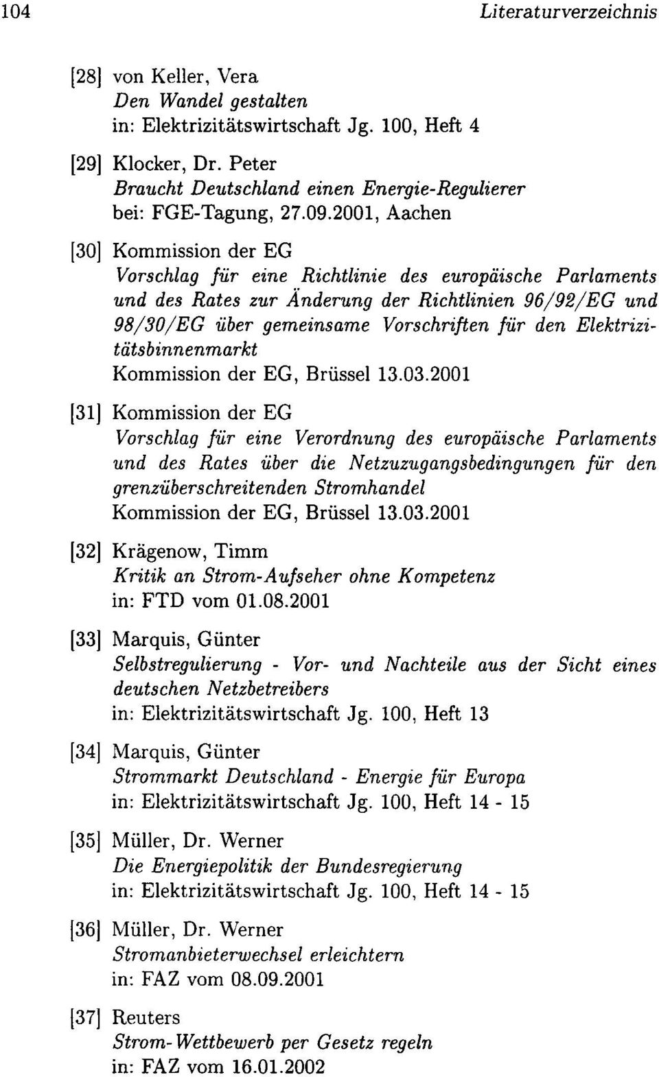 2001, Aachen [30] Kommission der EG Vorschlag fur eine Richtlinie des europiiische Parlaments und des Rates zur Anderung der Richtlinien 96/92/EG und 98/30/EG uber gemeinsame Vorschriften fur den