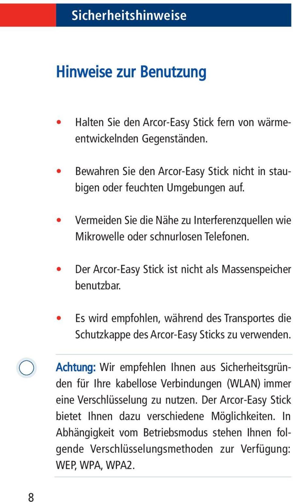 Der Arcor-Easy Stick ist nicht als Massenspeicher benutzbar. Es wird empfohlen, während des Transportes die Schutzkappe des Arcor-Easy Sticks zu verwenden.