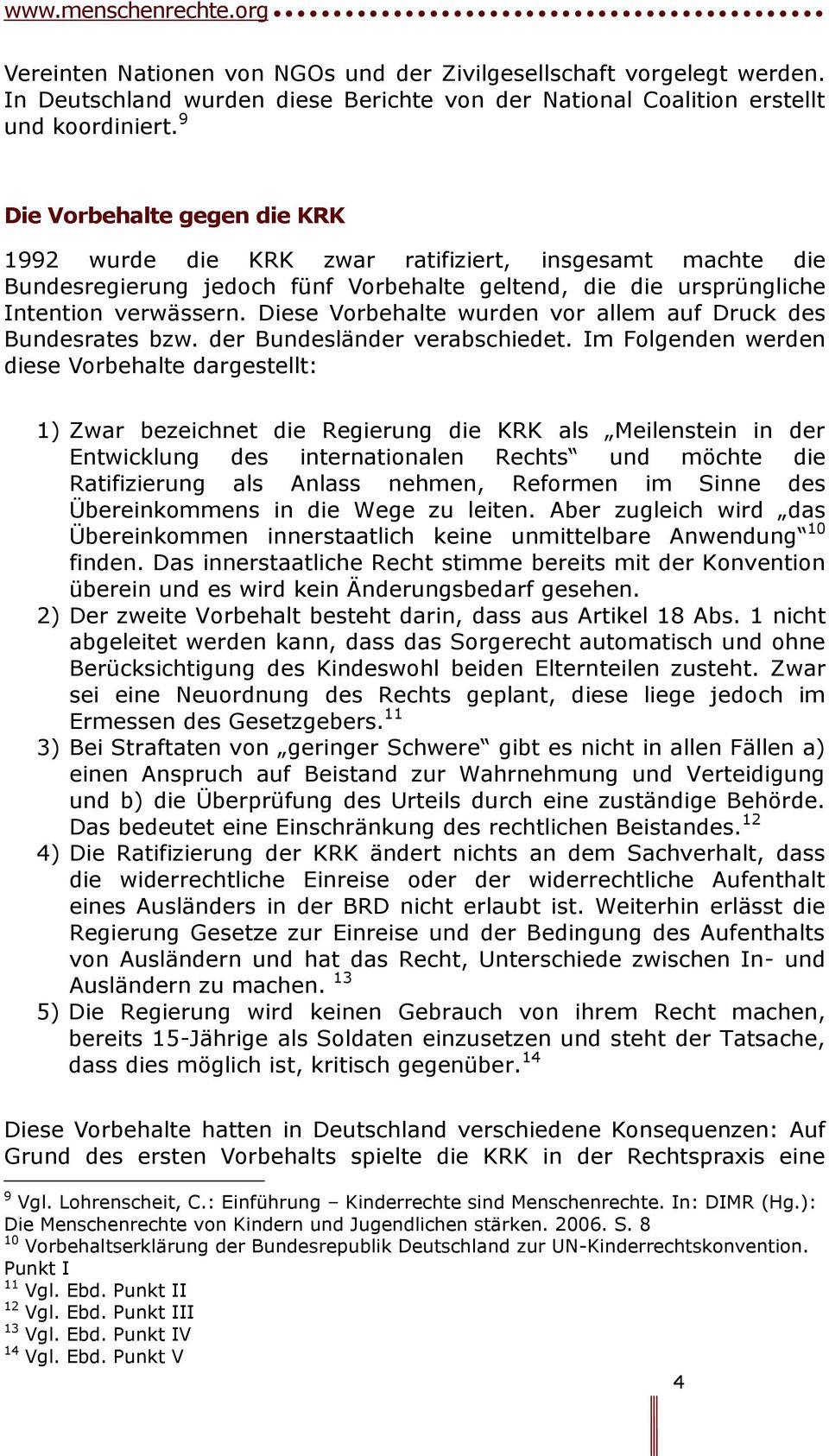 Diese Vorbehalte wurden vor allem auf Druck des Bundesrates bzw. der Bundesländer verabschiedet.