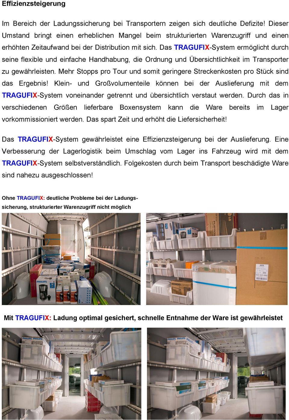 Das TRAGUFIX-System ermöglicht durch seine flexible und einfache Handhabung, die Ordnung und Übersichtlichkeit im Transporter zu gewährleisten.