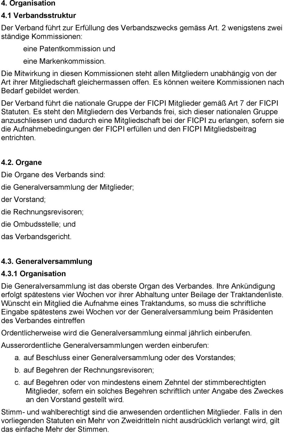 Der Verband führt die nationale Gruppe der FICPI Mitglieder gemäß Art 7 der FICPI Statuten.