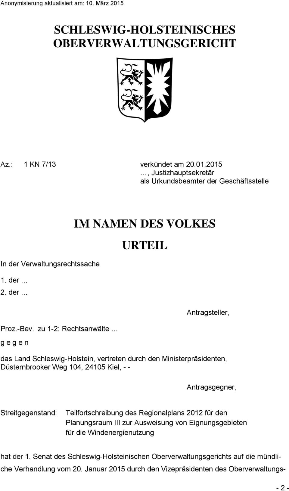 zu 1-2: Rechtsanwälte g e g e n IM NAMEN DES VOLKES URTEIL Antragsteller, das Land Schleswig-Holstein, vertreten durch den Ministerpräsidenten, Düsternbrooker Weg 104, 24105 Kiel, - -