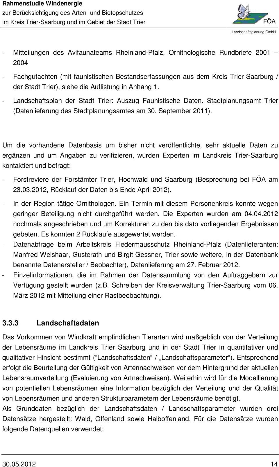 Um die vorhandene Datenbasis um bisher nicht veröffentlichte, sehr aktuelle Daten zu ergänzen und um Angaben zu verifizieren, wurden Experten im Landkreis Trier-Saarburg kontaktiert und befragt: -