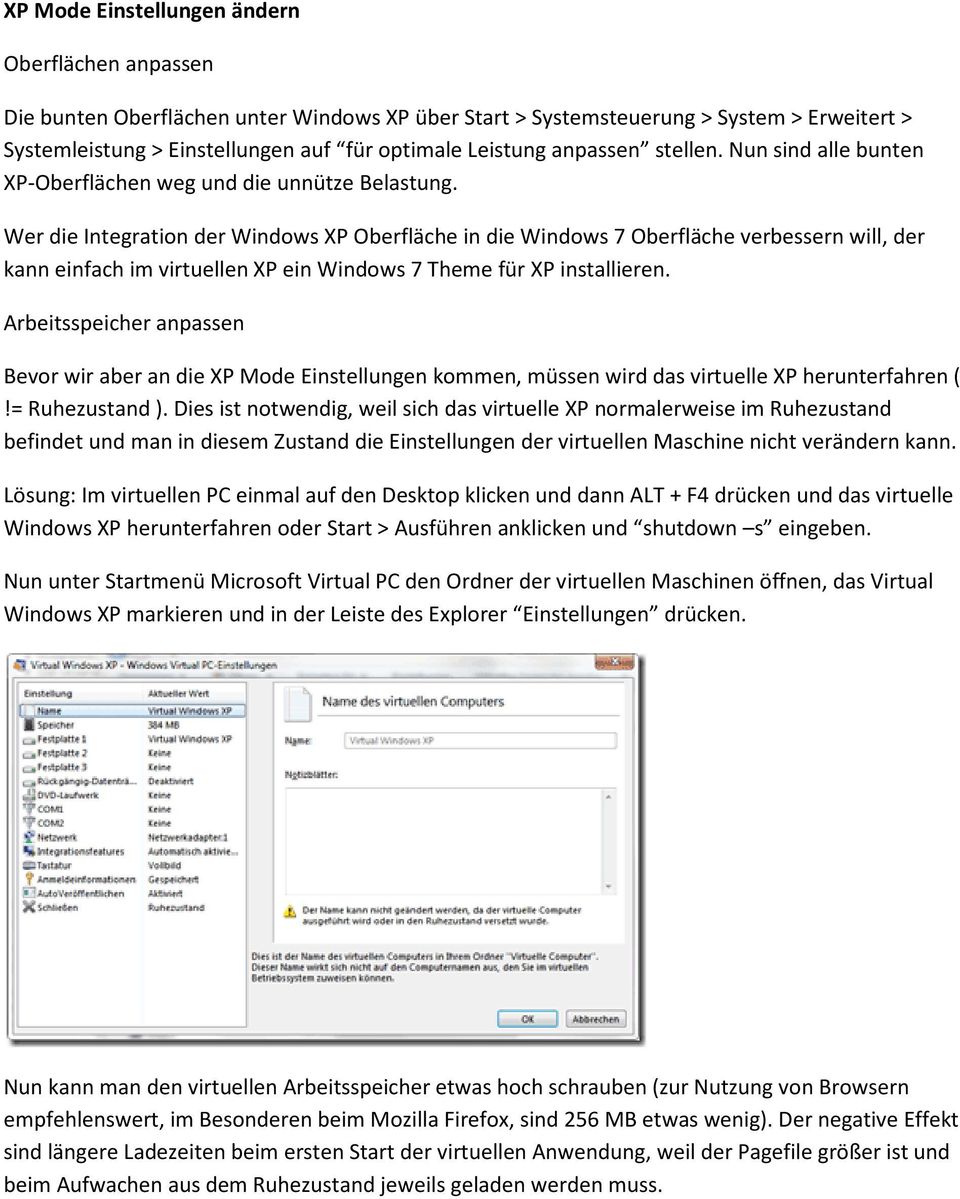 Wer die Integration der Windows XP Oberfläche in die Windows 7 Oberfläche verbessern will, der kann einfach im virtuellen XP ein Windows 7 Theme für XP installieren.
