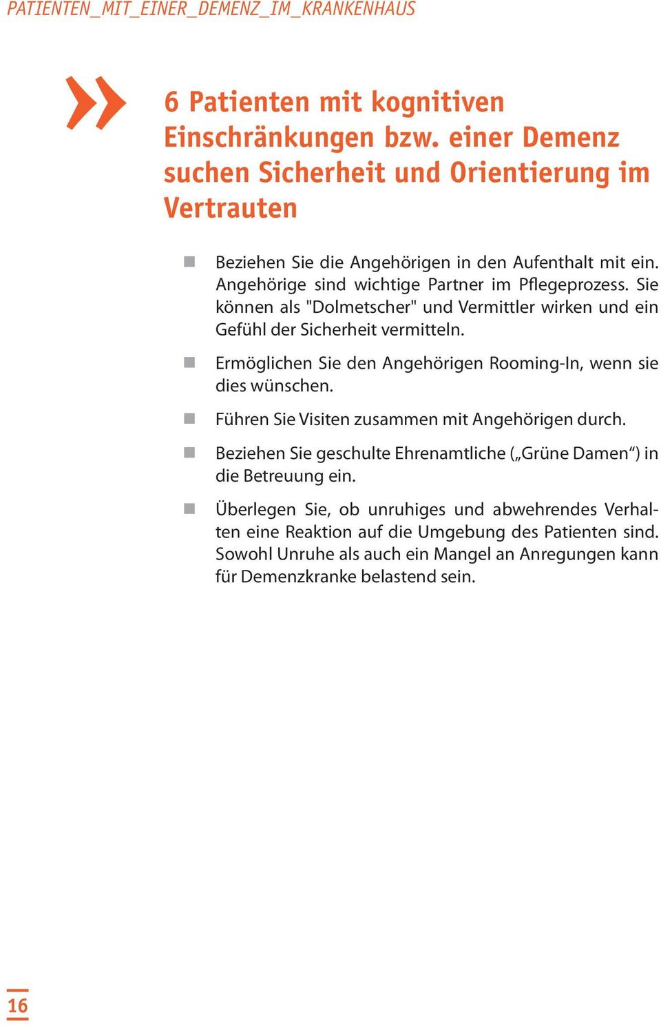 Ermöglichen Sie den Angehörigen Rooming-In, wenn sie dies wünschen. Führen Sie Visiten zusammen mit Angehörigen durch.