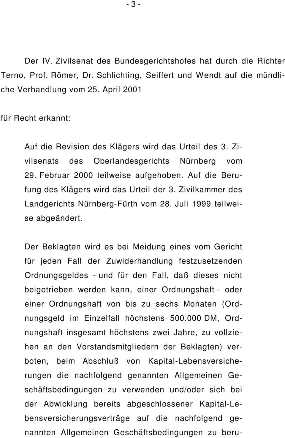 Auf die Berufung des Klägers wird das Urteil der 3. Zivilkammer des Landgerichts Nürnberg-Fürth vom 28. Juli 1999 teilweise abgeändert.
