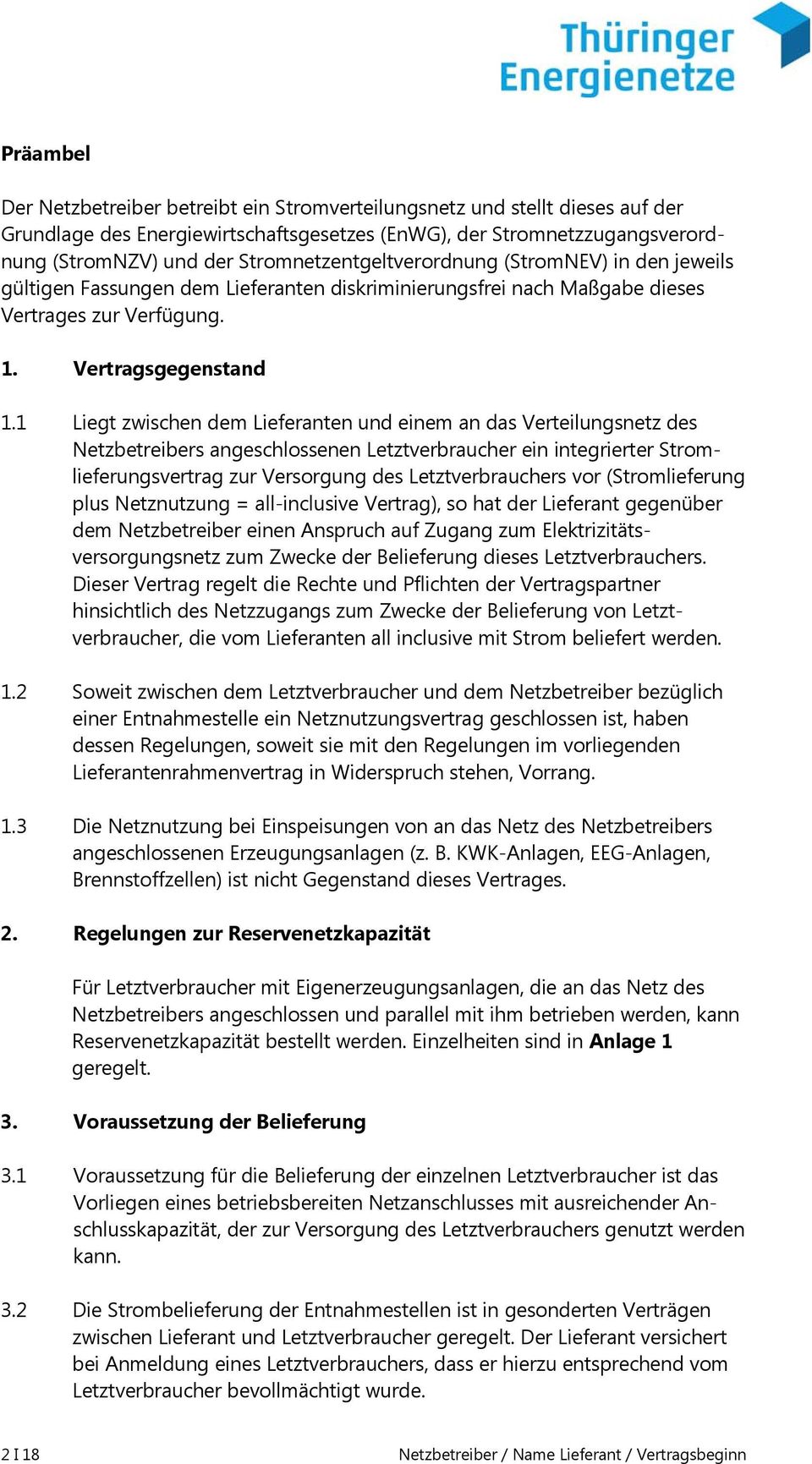 1 Liegt zwischen dem Lieferanten und einem an das Verteilungsnetz des Netzbetreibers angeschlossenen Letztverbraucher ein integrierter Stromlieferungsvertrag zur Versorgung des Letztverbrauchers vor