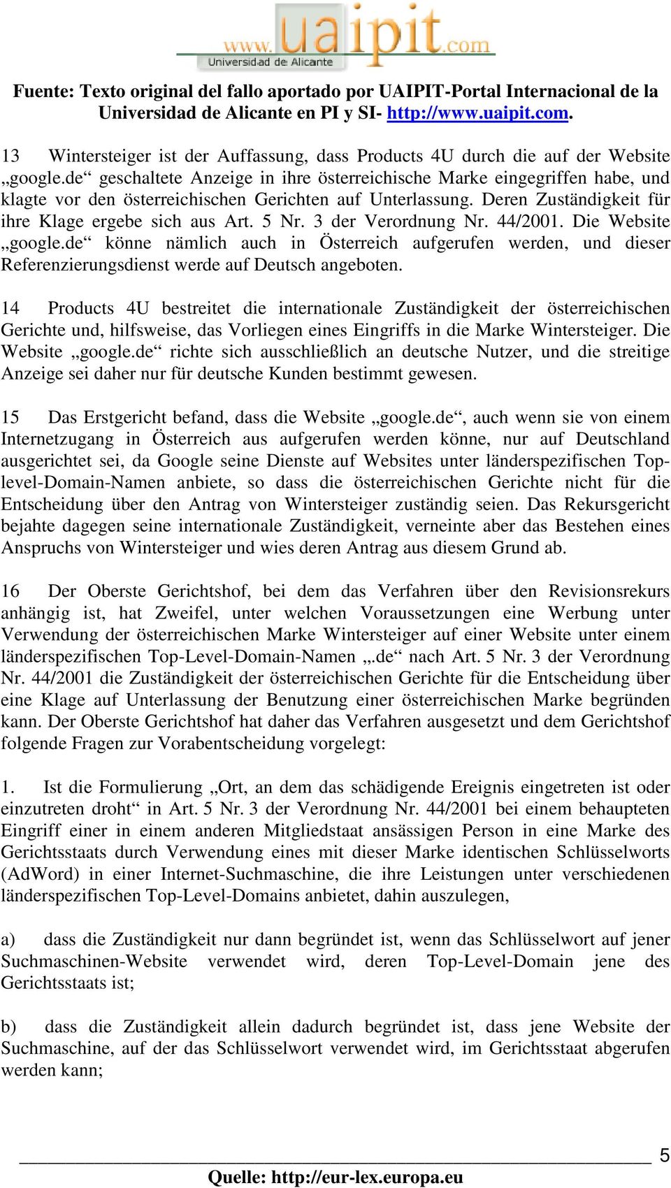 3 der Verordnung Nr. 44/2001. Die Website google.de könne nämlich auch in Österreich aufgerufen werden, und dieser Referenzierungsdienst werde auf Deutsch angeboten.