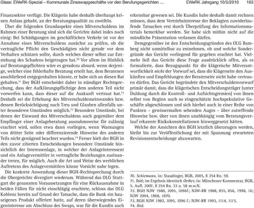 Mitverschuldens zunächst zu prüfen, ob die vertragliche Pflicht den Geschädigten nicht gerade vor dem Verhalten schützen sollte, durch welches dieser selbst zur Entstehung des Schadens beigetragen