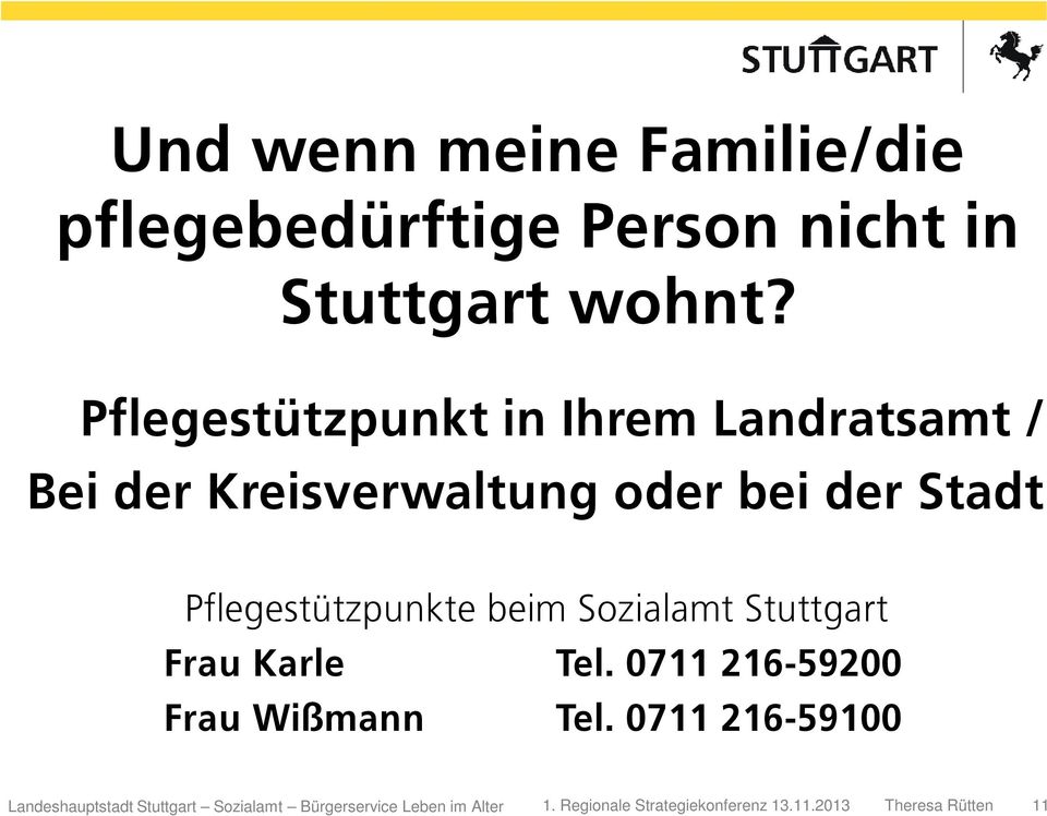Pflegestützpunkte beim Sozialamt Stuttgart Frau Karle Tel. 0711 216-59200 Frau Wißmann Tel.