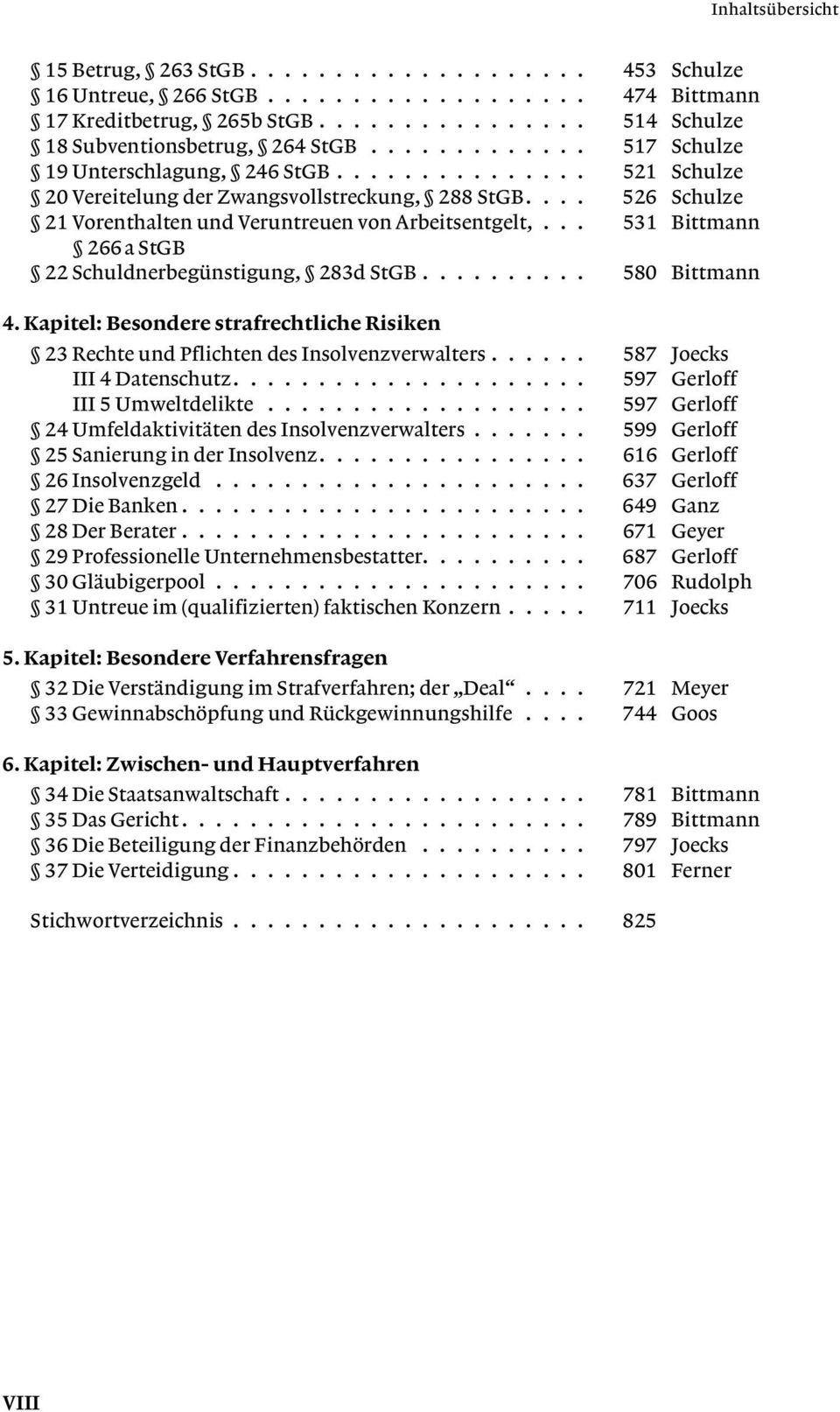 .. 531 Bittmann 266 a StGB 22 Schuldnerbegünstigung, 283d StGB.......... 580 Bittmann 4. Kapitel: Besondere strafrechtliche Risiken 23 Rechte und Pflichten des Insolvenzverwalters.