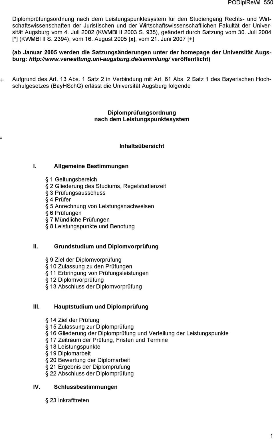 Juni 2007 [+] (ab Januar 2005 werden die Satzungsänderungen unter der homepage der Universität Augsburg: http://www.verwaltung.uni-augsburg.de/sammlung/ veröffentlicht) + Aufgrund des Art. 3 Abs.