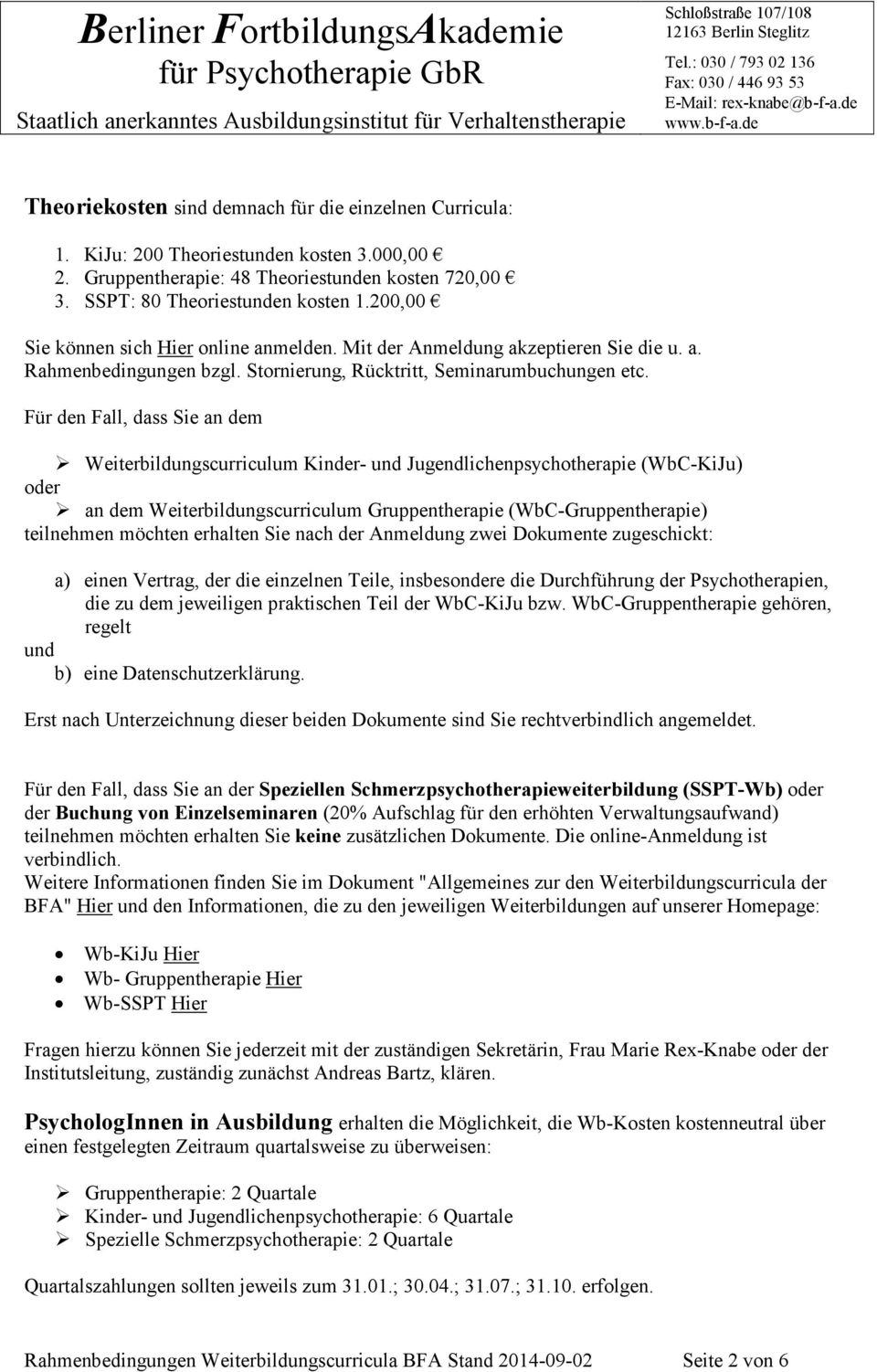 Für den Fall, dass Sie an dem Weiterbildungscurriculum Kinder- und Jugendlichenpsychotherapie (WbC-KiJu) oder an dem Weiterbildungscurriculum Gruppentherapie (WbC-Gruppentherapie) teilnehmen möchten