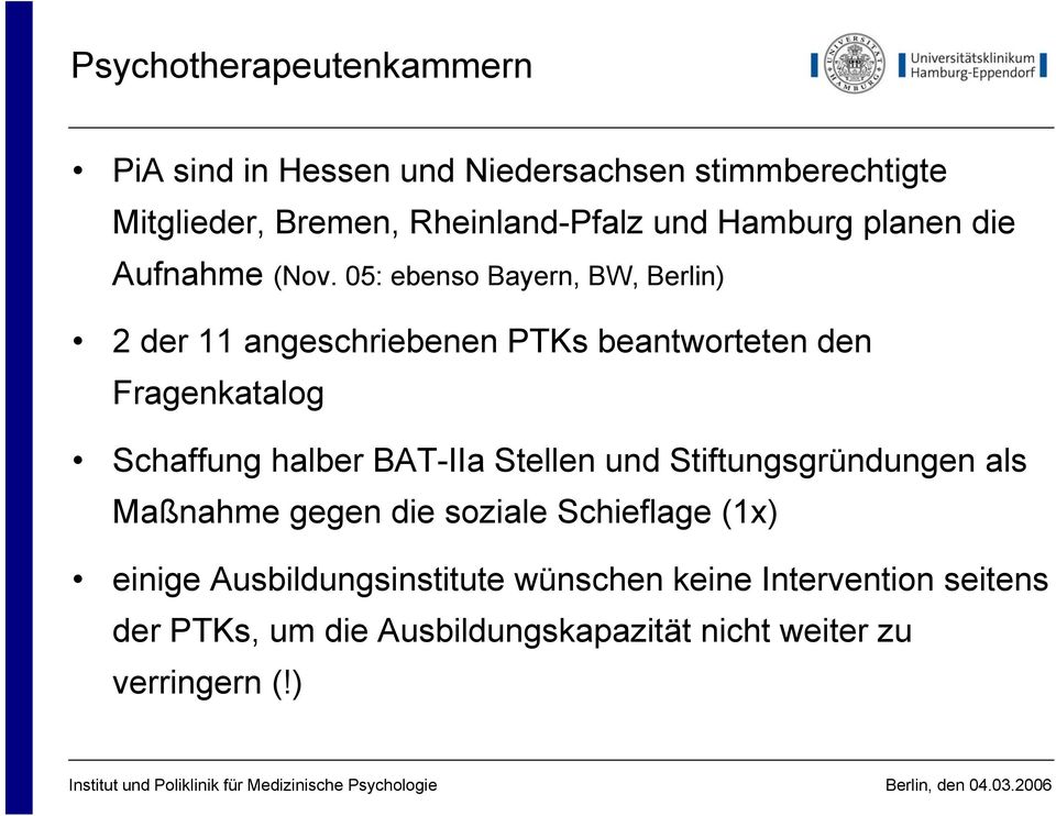 05: ebenso Bayern, BW, Berlin) 2 der 11 angeschriebenen PTKs beantworteten den Fragenkatalog Schaffung halber BAT-IIa