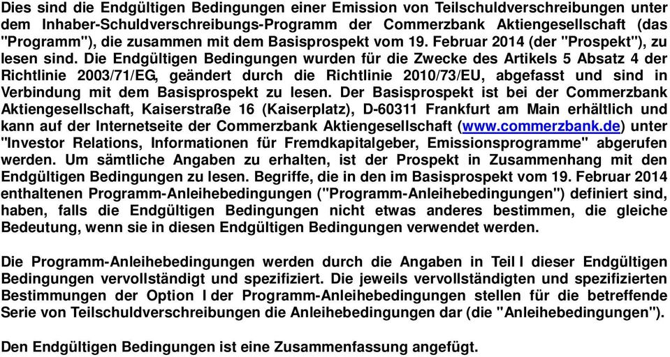 Die Endgültigen Bedingungen wurden für die Zwecke des Artikels 5 Absatz 4 der Richtlinie 2003/71/EG, geändert durch die Richtlinie 2010/73/EU, abgefasst und sind in Verbindung mit dem Basisprospekt