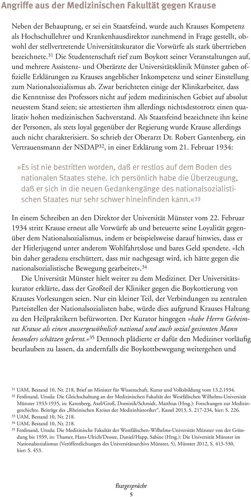 31 Die Studentenschaft rief zum Boykott seiner Veranstaltungen auf, und mehrere Assistenz- und Oberärzte der Universitätsklinik Münster gaben offizielle Erklärungen zu Krauses angeblicher Inkompetenz