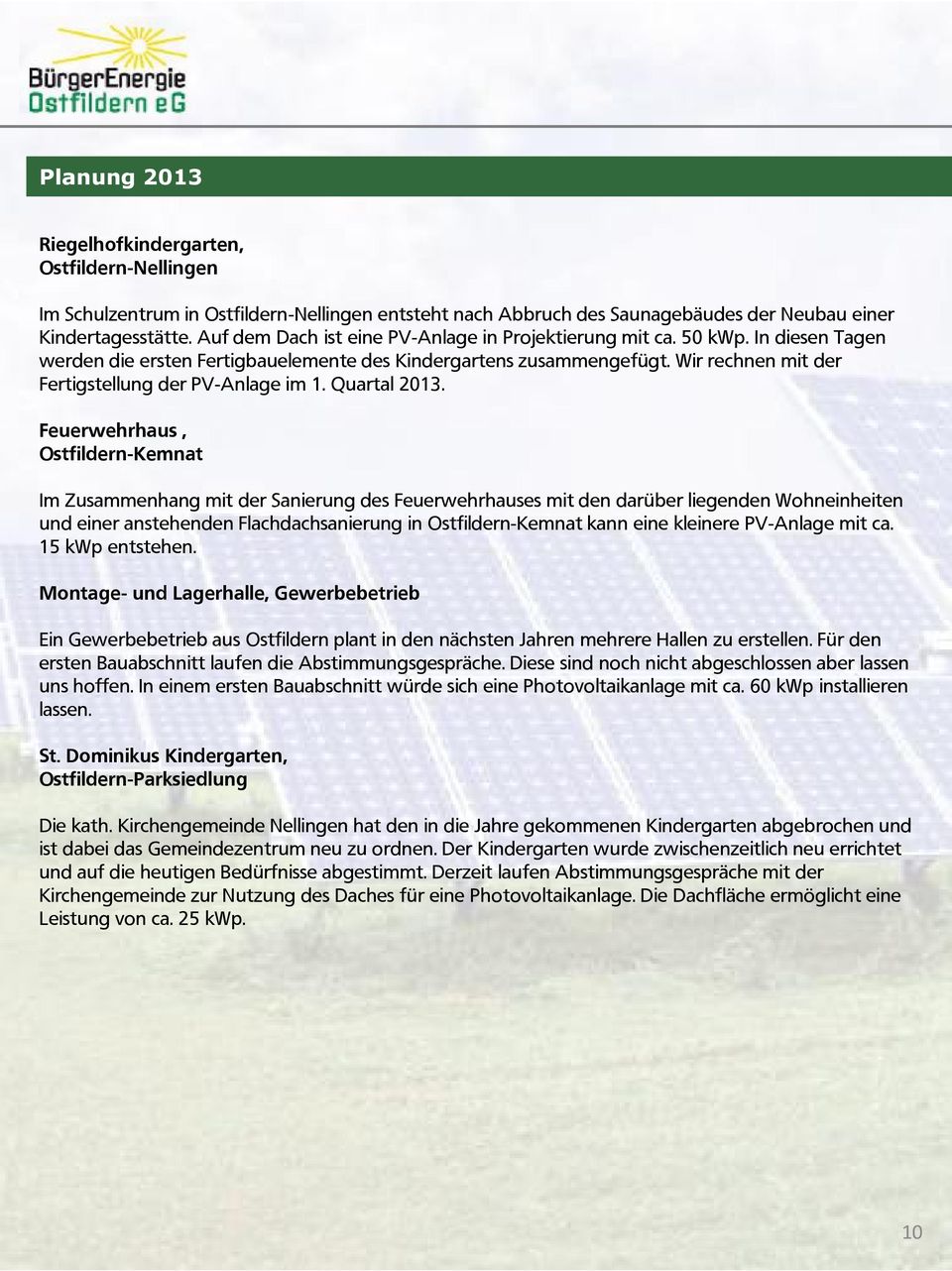 Wir rechnen mit der Fertigstellung der PV-Anlage im 1. Quartal 2013.