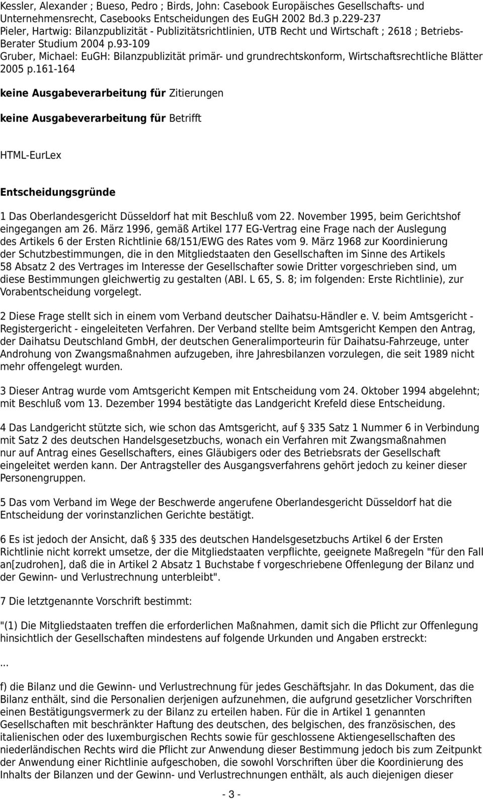 93-109 Gruber, Michael: EuGH: Bilanzpublizität primär- und grundrechtskonform, Wirtschaftsrechtliche Blätter 2005 p.