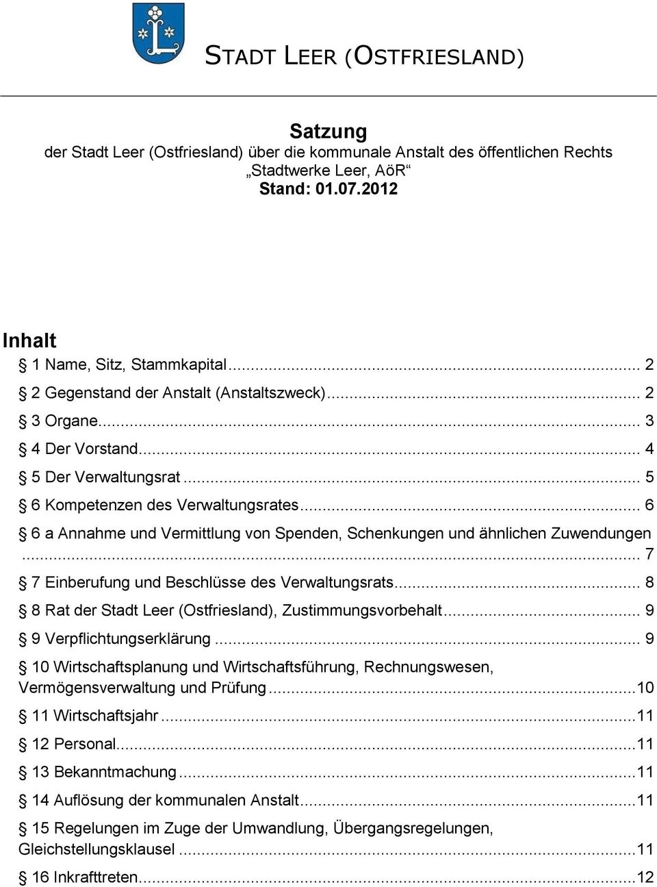 .. 6 6 a Annahme und Vermittlung von Spenden, Schenkungen und ähnlichen Zuwendungen... 7 7 Einberufung und Beschlüsse des Verwaltungsrats... 8 8 Rat der Stadt Leer (Ostfriesland), Zustimmungsvorbehalt.