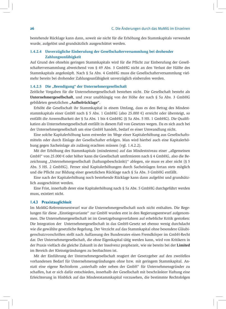 3 GmbHG nicht an den Verlust der Hälfte des Stammkapitals angeknüpft. Nach 5a Abs.