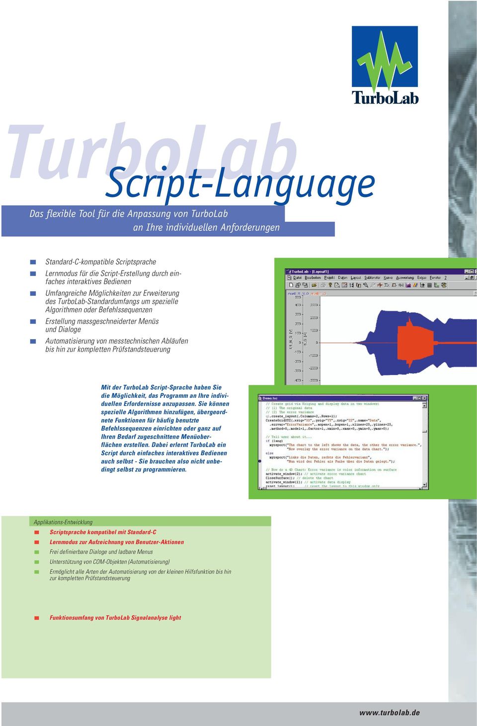 Automatisierung von messtechnischen Abläufen bis hin zur kompletten Prüfstandsteuerung Mit der TurboLab Script-Sprache haben Sie die Möglichkeit, das Programm an Ihre individuellen Erfordernisse