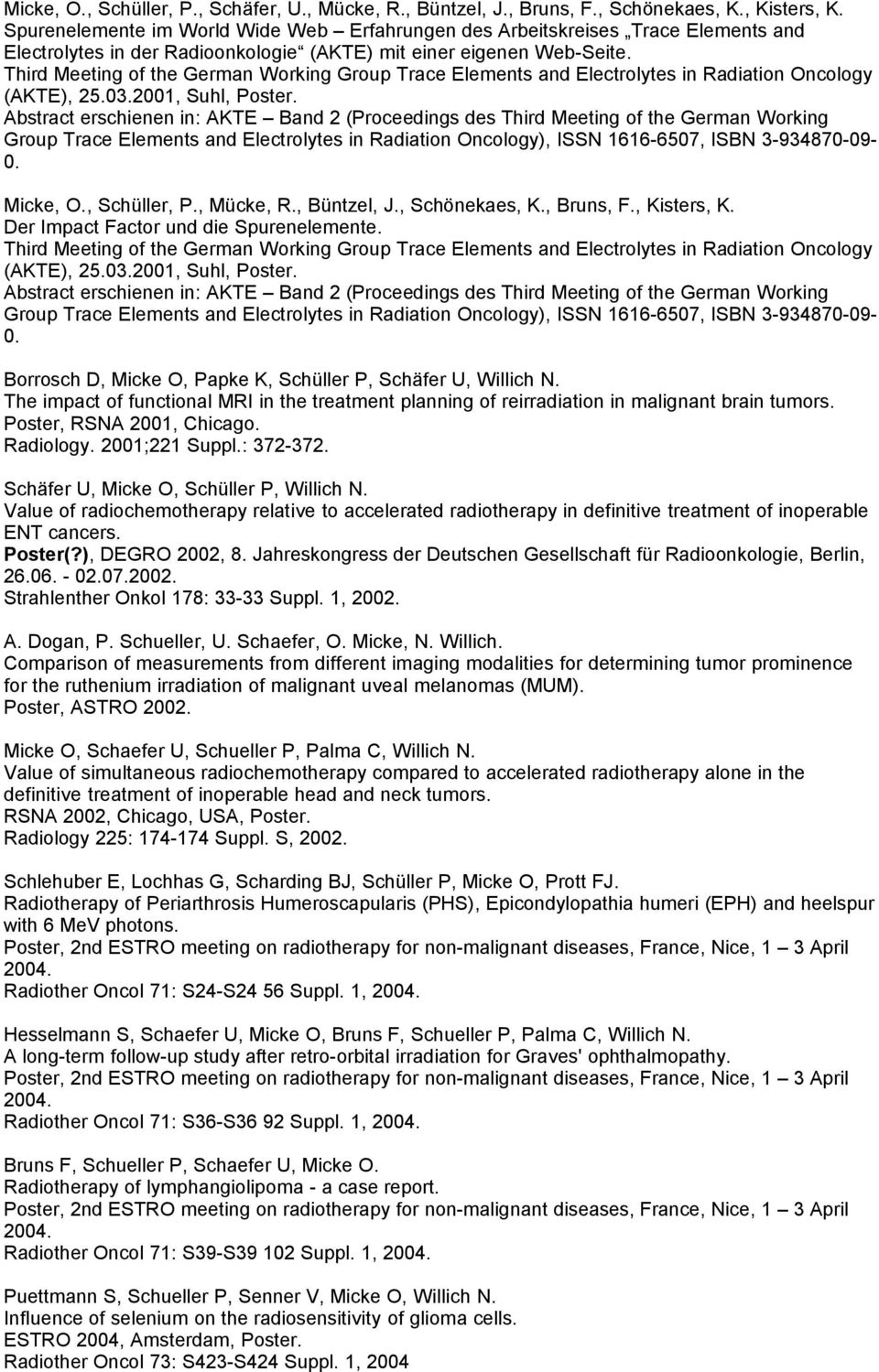 Third Meeting of the German Working Group Trace Elements and Electrolytes in Radiation Oncology (AKTE), 25.03.2001, Suhl, Poster.